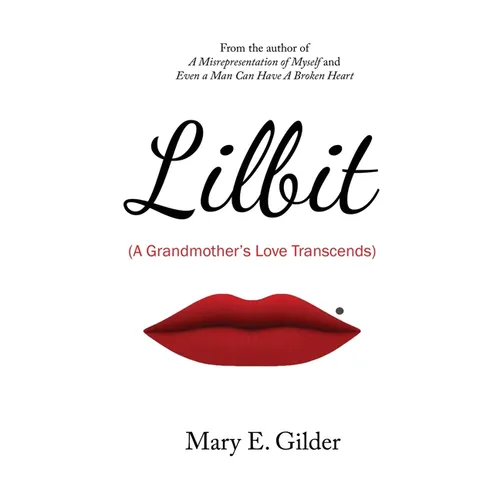 Lilbit: A Grandmother's Love Transcends: A Grandmother's Love Transcends: A Grandmother's Love Transcends - Hardcover