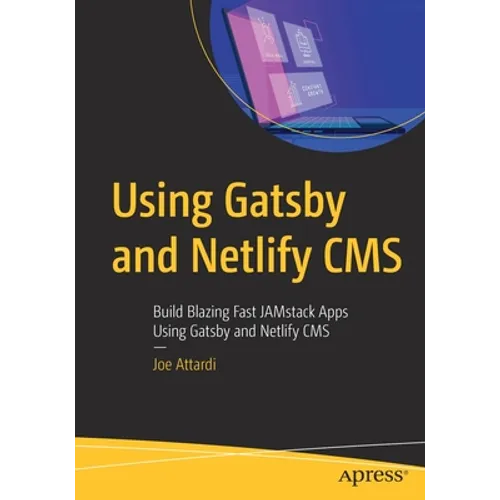 Using Gatsby and Netlify CMS: Build Blazing Fast Jamstack Apps Using Gatsby and Netlify CMS - Paperback