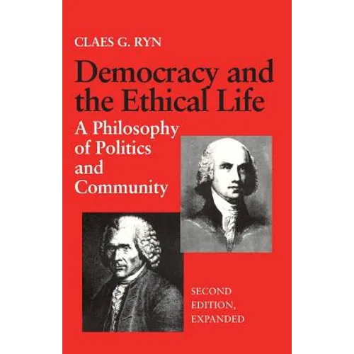 Democracy and the Ethical Life A Philosophy of Politics and Community, Second Edition Expanded - Paperback