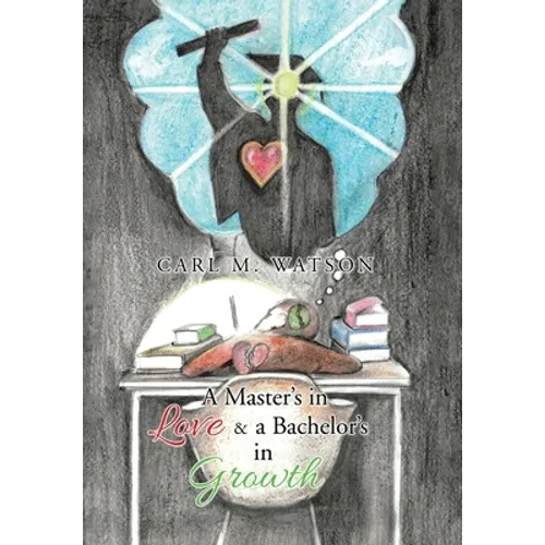 A Master's in Love & a Bachelor's in Growth - Hardcover