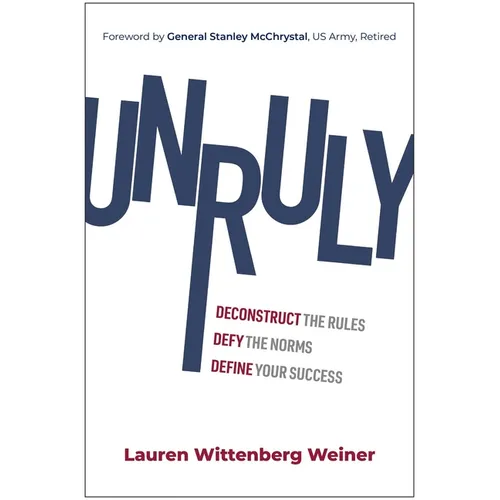 Unruly: Deconstruct the Rules, Defy the Norms, and Define Your Success - Hardcover