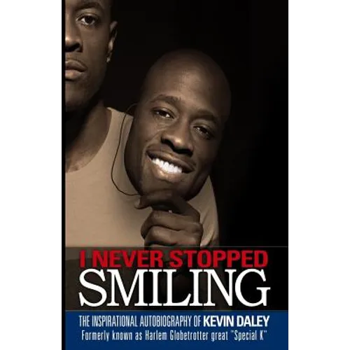 I Never Stopped Smiling: The inspirational autobiography of Kevin Daley, formerly known as Harlem Globetrotter great "Special K" - Paperback