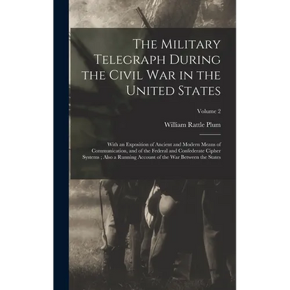 The Military Telegraph During the Civil War in the United States: With an Exposition of Ancient and Modern Means of Communication, and of the Federal - Hardcover
