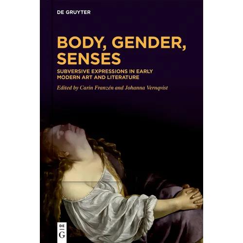 Body, Gender, Senses: Subversive Expressions in Early Modern Art and Literature - Hardcover