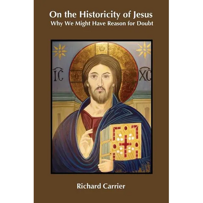 On the Historicity of Jesus: Why We Might Have Reason for Doubt - Paperback