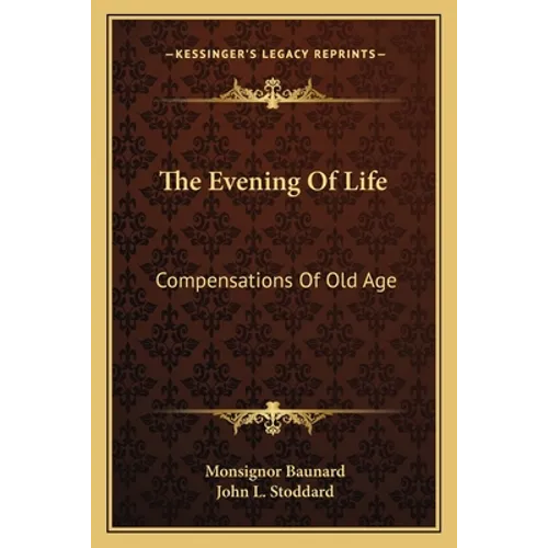 The Evening Of Life: Compensations Of Old Age - Paperback