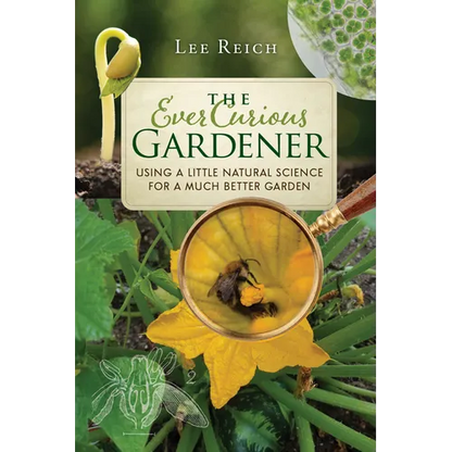 The Ever Curious Gardener: Using a Little Natural Science for a Much Better Garden - Paperback