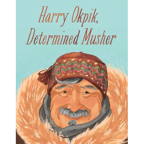 Harry Okpik, Determined Musher: English Edition - Hardcover