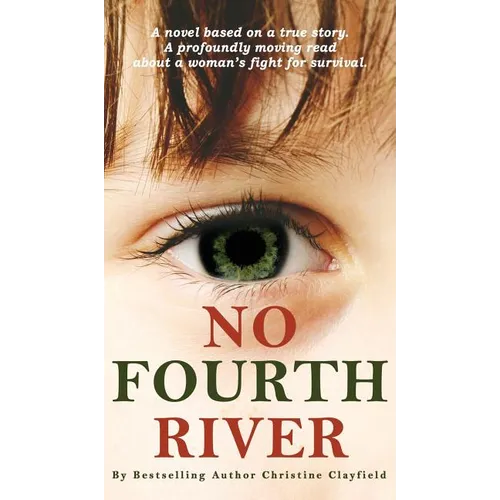 No Fourth River. A Novel Based on a True Story. A profoundly moving read about a woman's fight for survival. - Hardcover