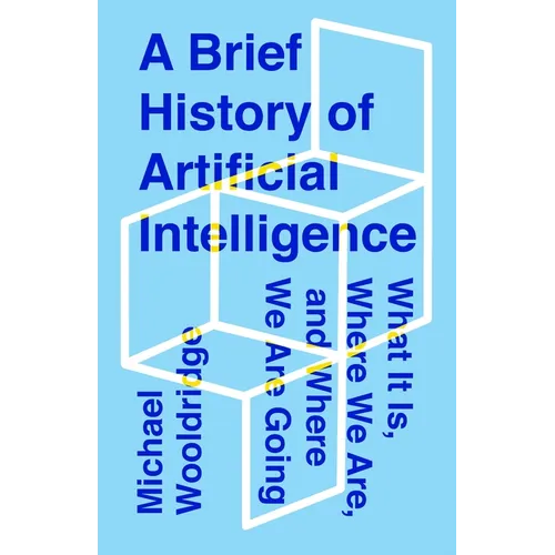 A Brief History of Artificial Intelligence: What It Is, Where We Are, and Where We Are Going - Hardcover