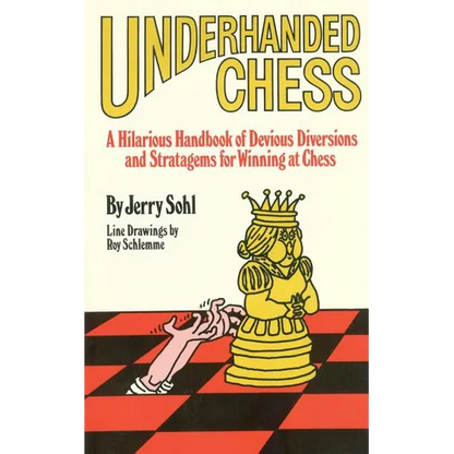 Underhanded Chess: A Hilarious Handbook of Devious Diversions and Stratagems for Winning at Chess - Paperback