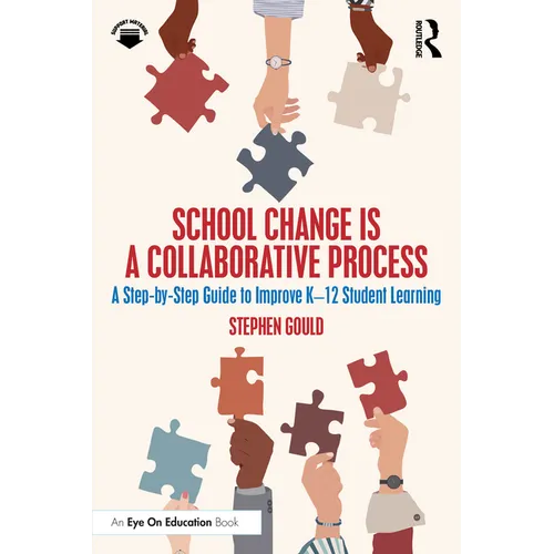 School Change is a Collaborative Process: A Step-by-Step Guide to Improve K-12 Student Learning - Paperback