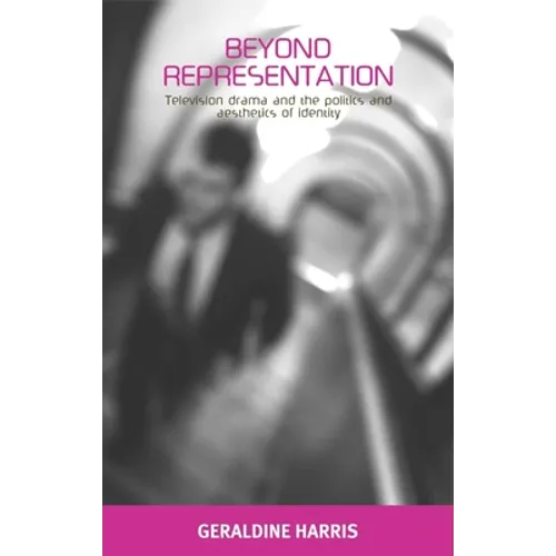 Beyond Representation: Television Drama and the Politics and Aesthetics of Identity - Paperback