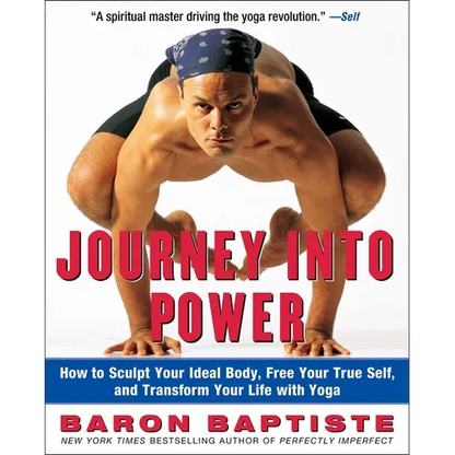 Journey Into Power: How to Sculpt Your Ideal Body, Free Your True Self, and Transform Your Life with Yoga - Paperback