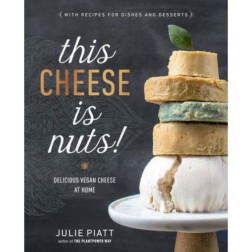 This Cheese Is Nuts!: Delicious Vegan Cheese at Home: A Cookbook - Paperback