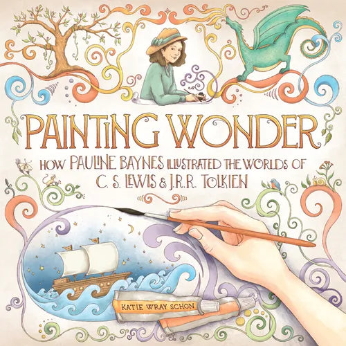 Painting Wonder: How Pauline Baynes Illustrated the Worlds of C. S. Lewis and J.R.R. Tolkien - Hardcover