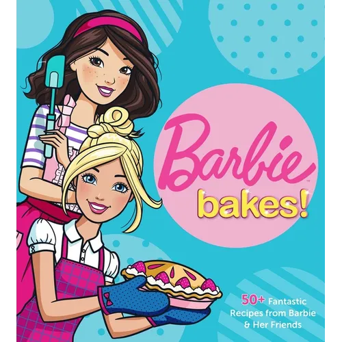 Barbie Bakes: 50+ Fantastic Recipes from Barbie & Her Friends - Hardcover