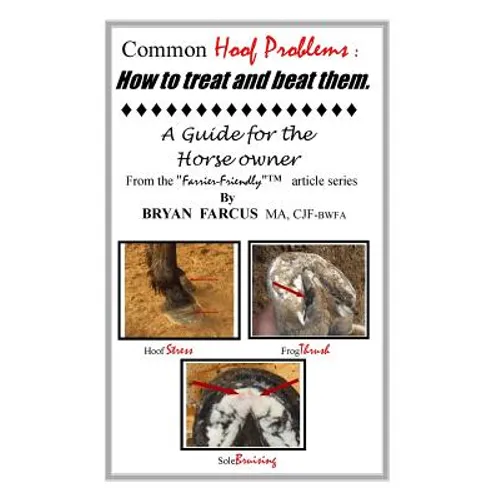 Common Hoof Problems, how to treat & beat them: A guide for the horse owner. - Paperback