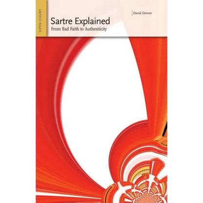 Sartre Explained: From Bad Faith to Authenticity - Paperback
