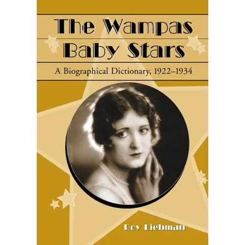 The Wampas Baby Stars: A Biographical Dictionary, 1922-1934 - Paperback