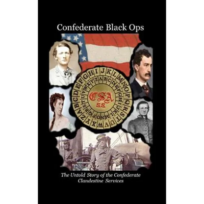 Confederate Black Ops: The Untold Story of the Confederate Clandestine Services - Hardcover