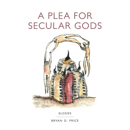 A Plea for Secular Gods: Elegies - Paperback