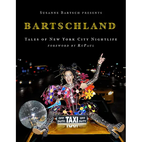 Susanne Bartsch Presents: Bartschland: Tales of New York City Nightlife - Hardcover