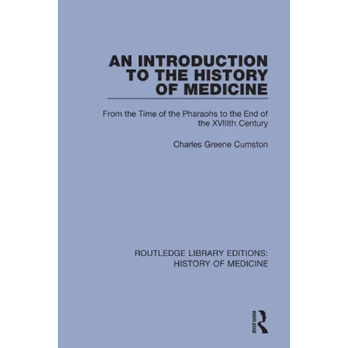 An Introduction to the History of Medicine: From the Time of the Pharaohs to the End of the XVIIIth Century - Paperback