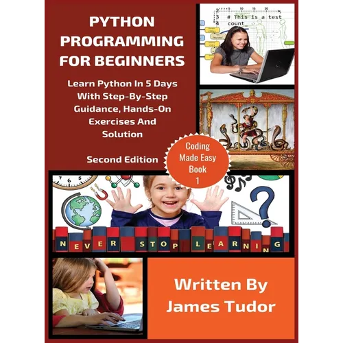 Python Programming For Beginners: Learn Python In 5 Days with Step-By-Step Guidance, Hands-On Exercises And Solution - Hardcover
