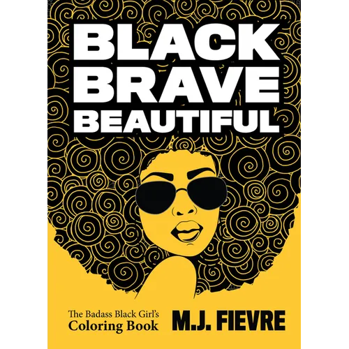 Black Brave Beautiful: A Badass Black Girl's Coloring Book (Teen & Young Adult Maturing, Crafts, Women Biographies, for Fans of Badass Black Girl) - Paperback