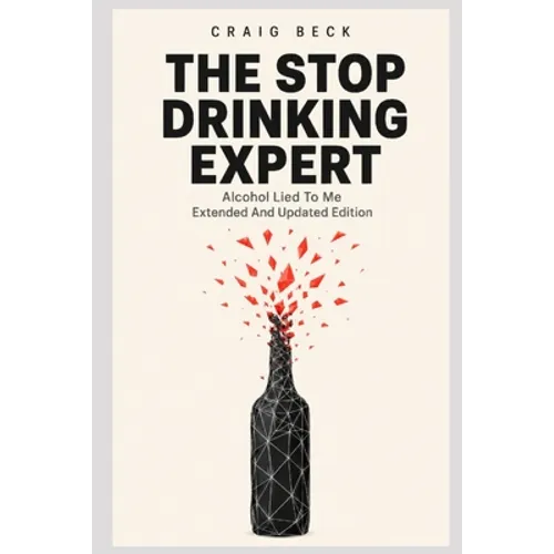 The Stop Drinking Expert: Alcohol Lied to Me Updated And Extended Edition - Paperback