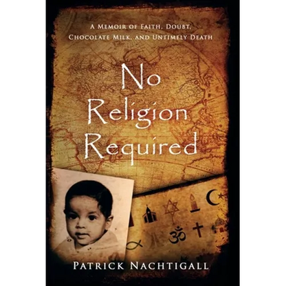 No Religion Required: A Memoir of Faith, Doubt, Chocolate Milk, and Untimely Death: A Memoir of Faith, Doubt, Chocolate Milk, and Untimely Death - Hardcover