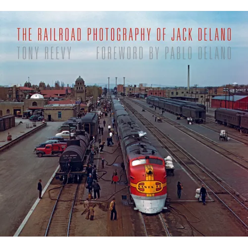 The Railroad Photography of Jack Delano - Hardcover