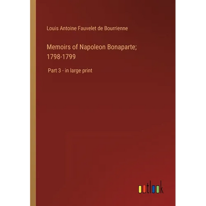 Memoirs of Napoleon Bonaparte; 1798-1799: Part 3 - in large print - Paperback