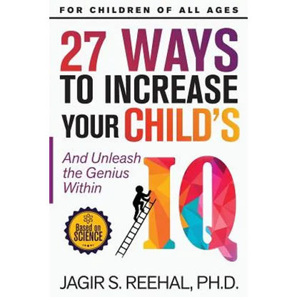 27 Ways to Increase Your Child's IQ: And Unleash the Genius Within - Paperback