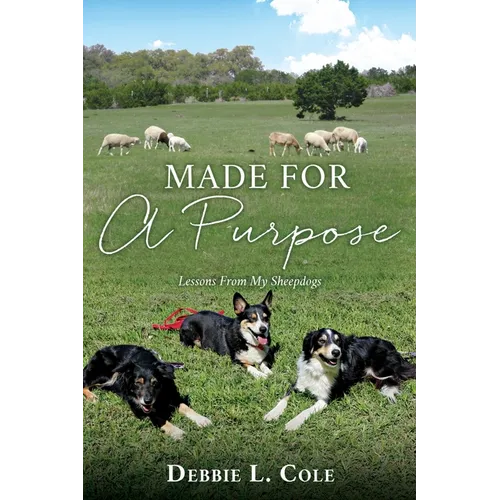 Made For A Purpose: Lessons From My Sheepdogs - Paperback