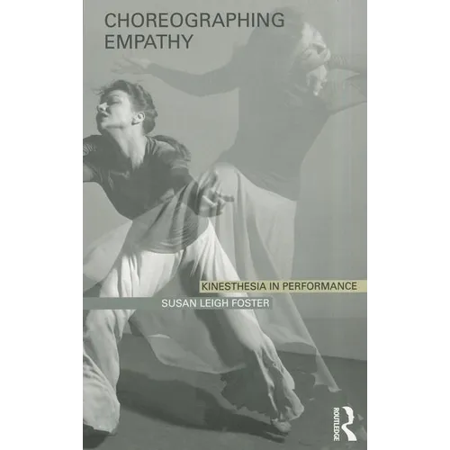 Choreographing Empathy: Kinesthesia in Performance - Paperback