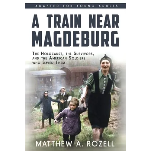 A Train near Magdeburg (the Young Adult Adaptation): The Holocaust, the Survivors, and the American Soldiers Who Saved Them - Paperback