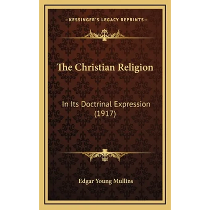 The Christian Religion: In Its Doctrinal Expression (1917) - Hardcover