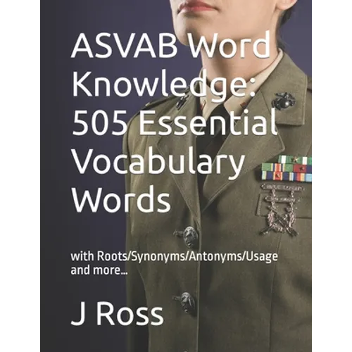 ASVAB Word Knowledge: 505 Essential Vocabulary Words : with Roots/Synonyms/Antonyms/Usage and more... - Paperback