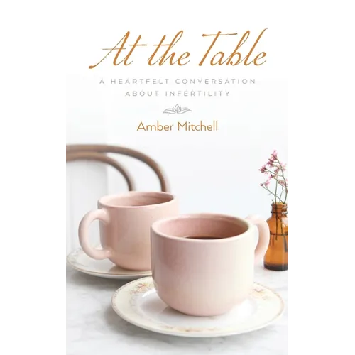 At the Table: A Heartfelt Conversation about Infertility - Paperback