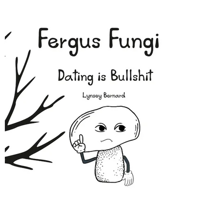 Fergus Fungi: Dating is Bullshit - Hardcover