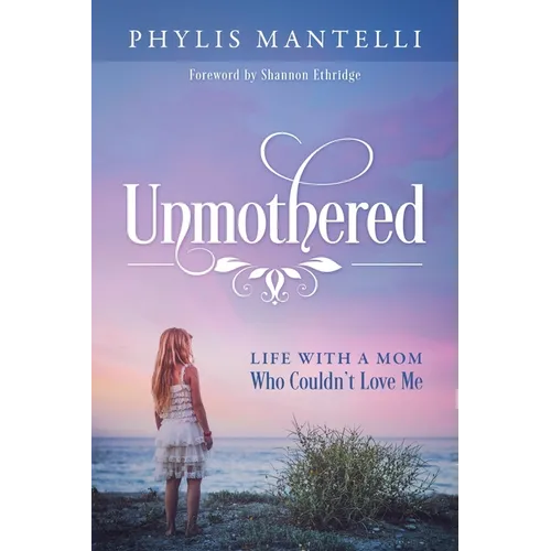 Unmothered: Life With a Mom Who Couldn't Love Me - Paperback