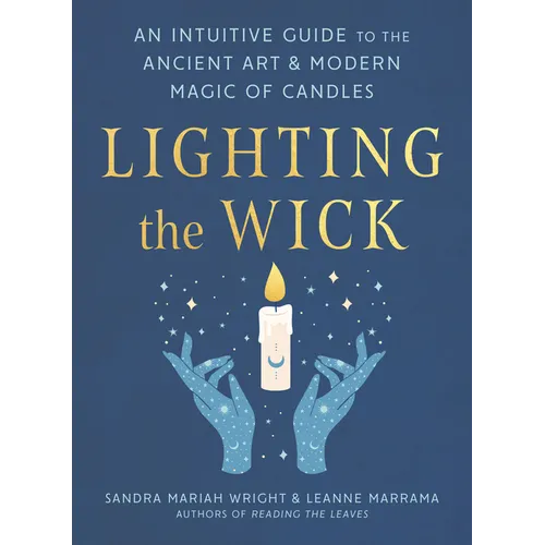 Lighting the Wick: An Intuitive Guide to the Ancient Art and Modern Magic of Candles - Paperback
