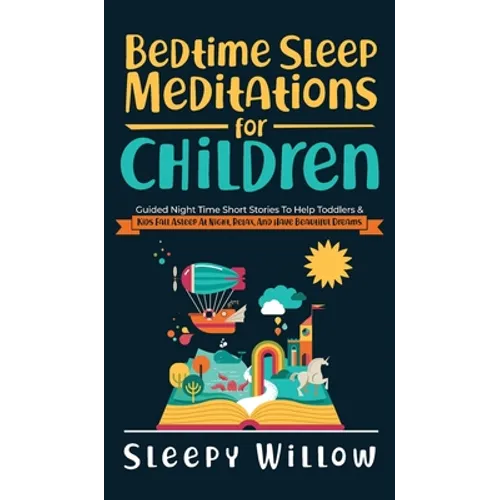 Bedtime Sleep Meditations For Children: Guided Night Time Short Stories To Help Toddlers & Kids Fall Asleep At Night, Relax, And Have Beautiful Dreams - Hardcover
