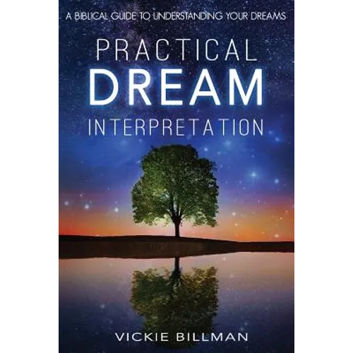 Practical Dream Interpretation: A Biblical Guide to Understanding Your Dreams - Paperback