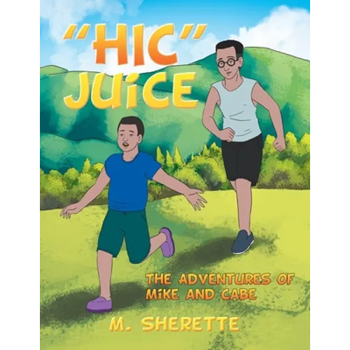 "Hic" Juice: The Adventures of Mike and Cabe - Paperback