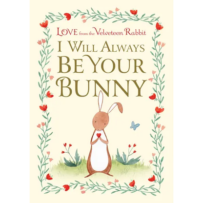 I Will Always Be Your Bunny: Love from the Velveteen Rabbit - Hardcover