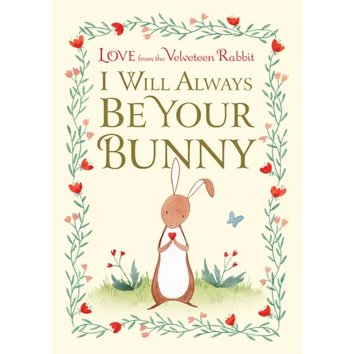 I Will Always Be Your Bunny: Love from the Velveteen Rabbit - Hardcover