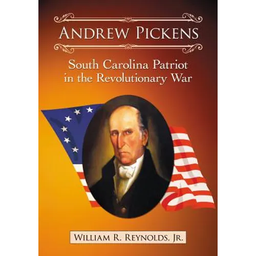Andrew Pickens: South Carolina Patriot in the Revolutionary War - Paperback
